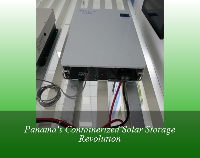Panama's Containerized Solar Storage Revolution
